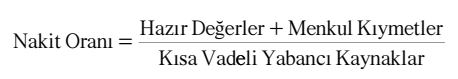 Nakit oranı: hazır değerler ve menkul kıymetlerin kısa vadeli yabancı kaynaklara oranı.